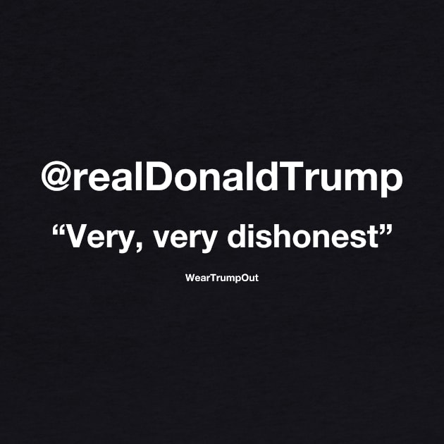 "Very, very dishonest" (white text on dark background) by weartrumpout